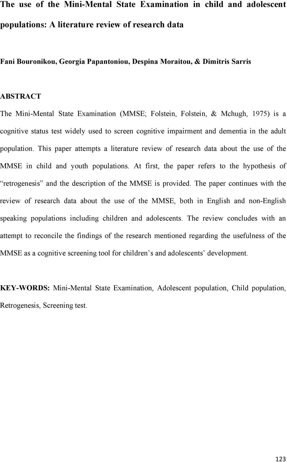 This paper attempts a literature review of research data about the use of the MMSE in child and youth populations.