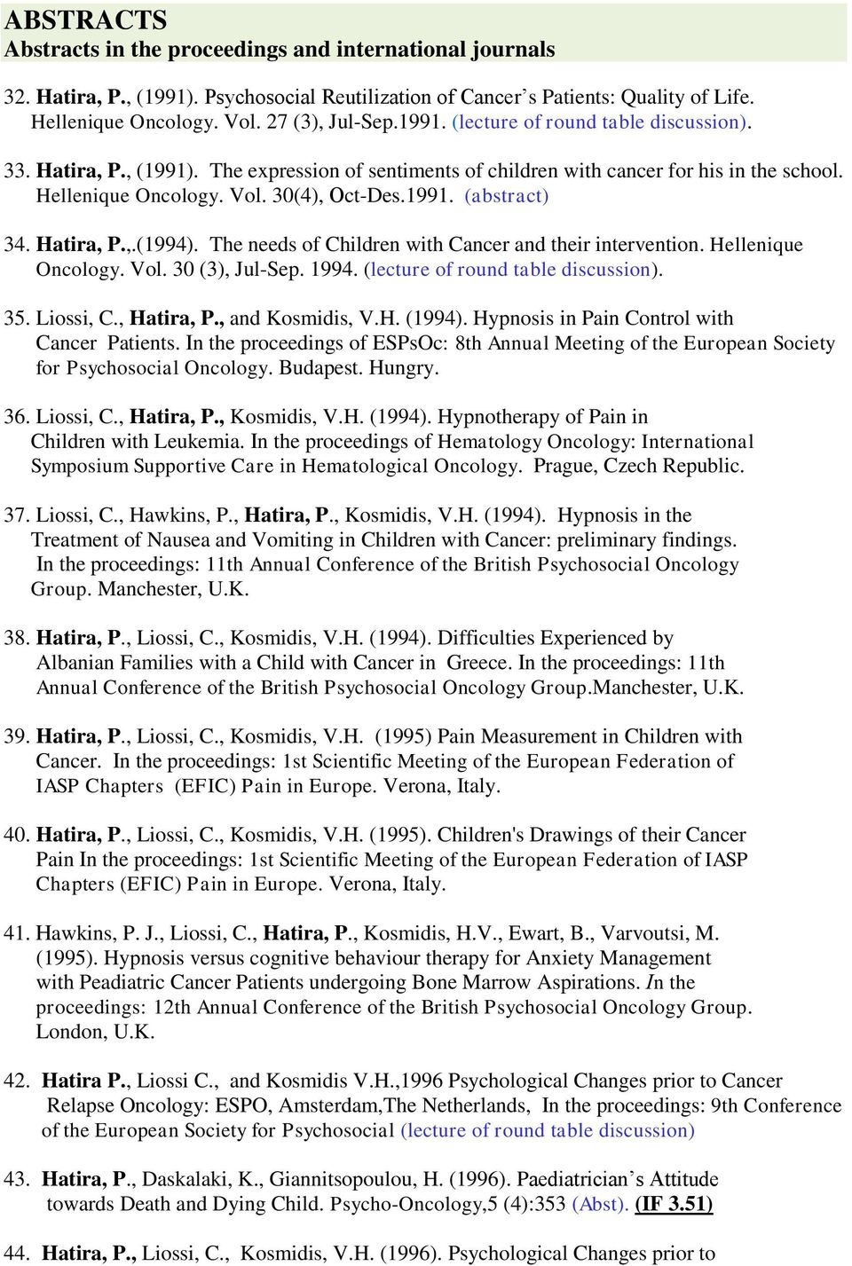Hatira, P.,.(1994). The needs of Children with Cancer and their intervention. Hellenique Oncology. Vol. 30 (3), Jul-Sep. 1994. (lecture of round table discussion). 35. Liossi, C., Hatira, P.