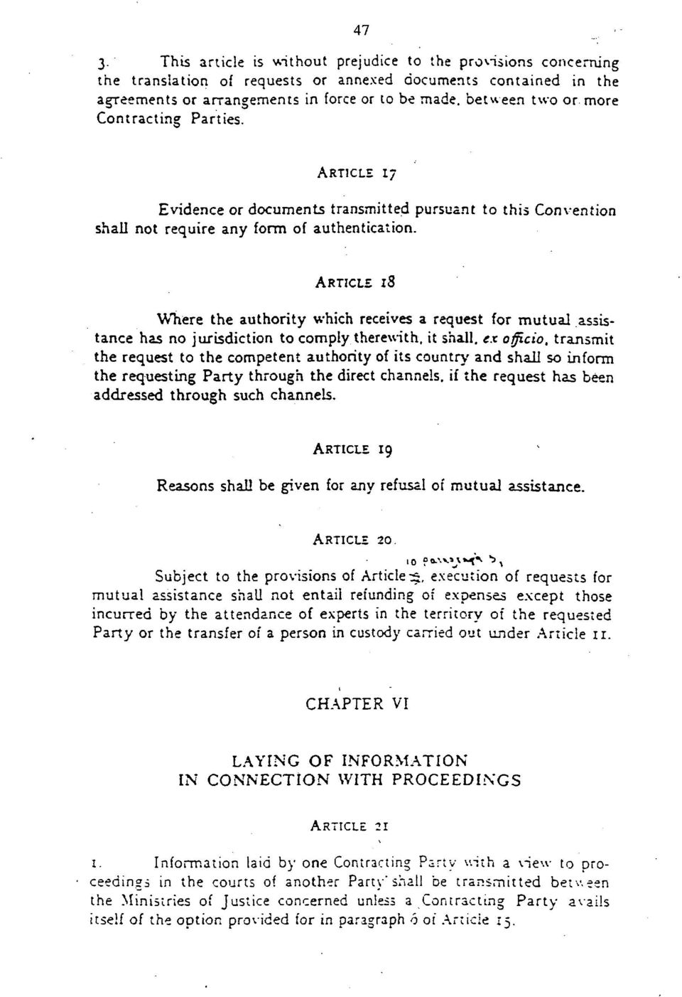 ARTICLE 18 Where the authority which receives a request for mutual assistance has no jurisdiction to comply therewith, it shall, ex officio, transmit the request to the competent authority of its