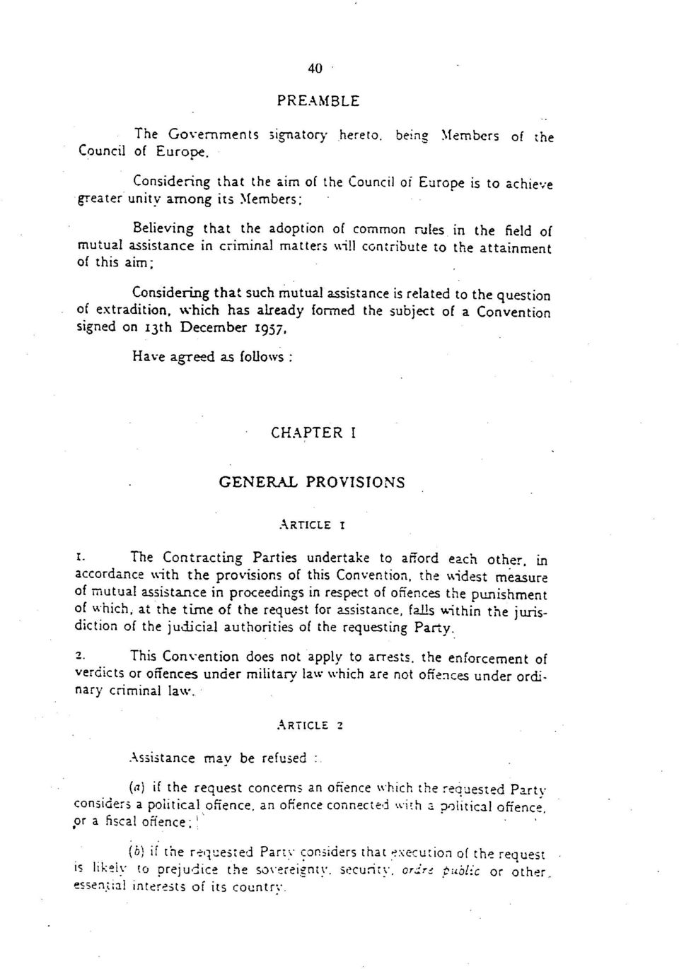 criminal matters will contribute to the attainment of this aim; Considering that such mutual assistance is related to the question of extradition, which has already formed the subject of a Convention