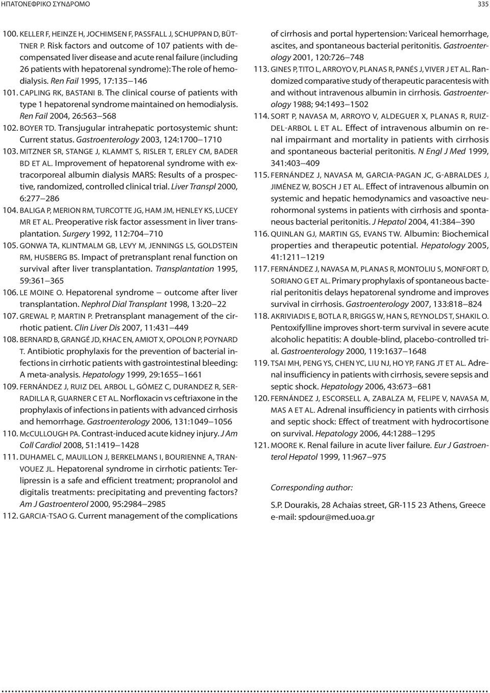 Ren Fail 1995, 17:135 146 101. CAPLING RK, BASTANI B. The clinical course of patients with type 1 hepatorenal syndrome maintained on hemodialysis. Ren Fail 2004, 26:563 568 102. BOYER TD.