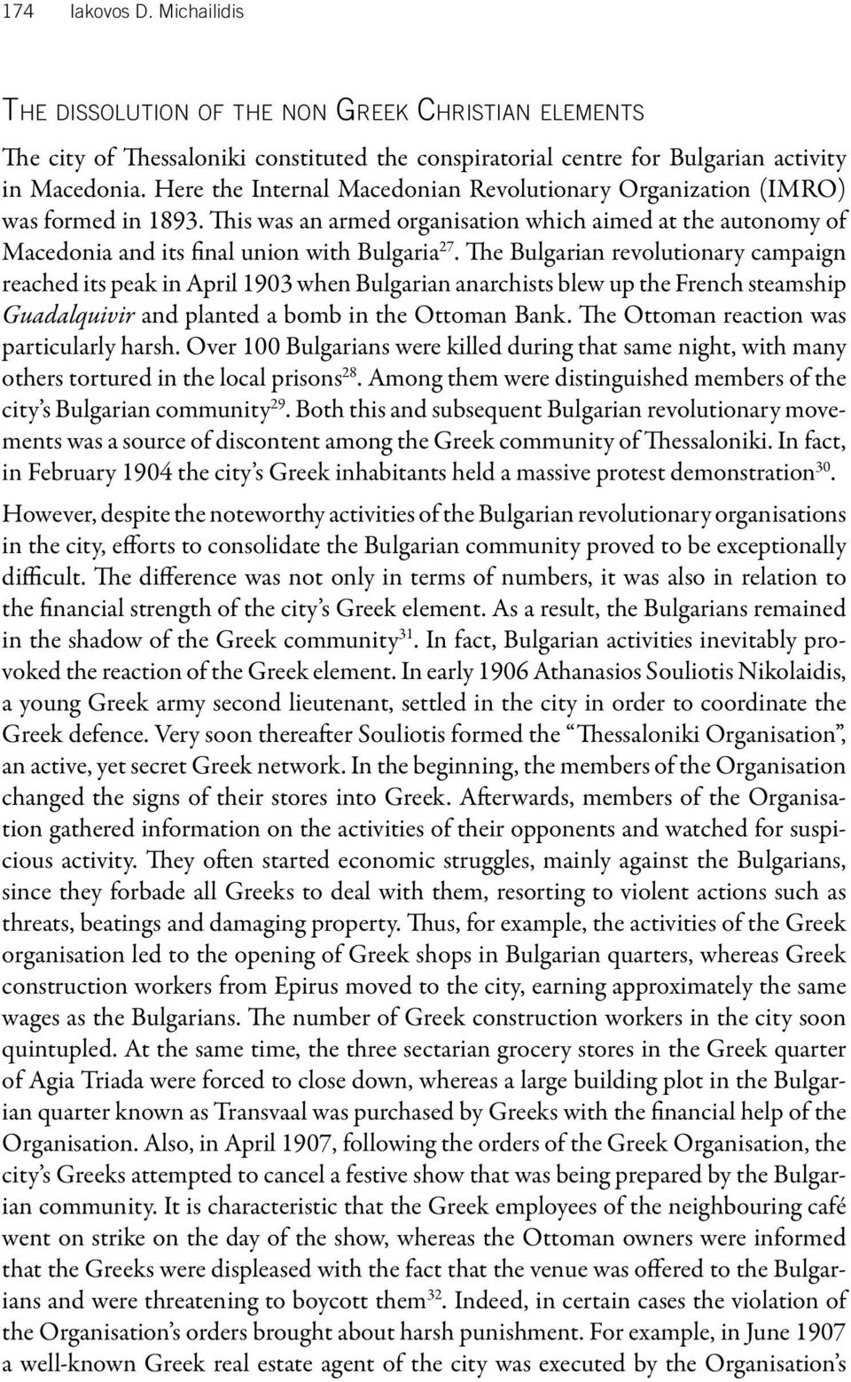 The Bulgarian revolutionary campaign reached its peak in April 1903 when Bulgarian anarchists blew up the French steamship Guadalquivir and planted a bomb in the Ottoman Bank.