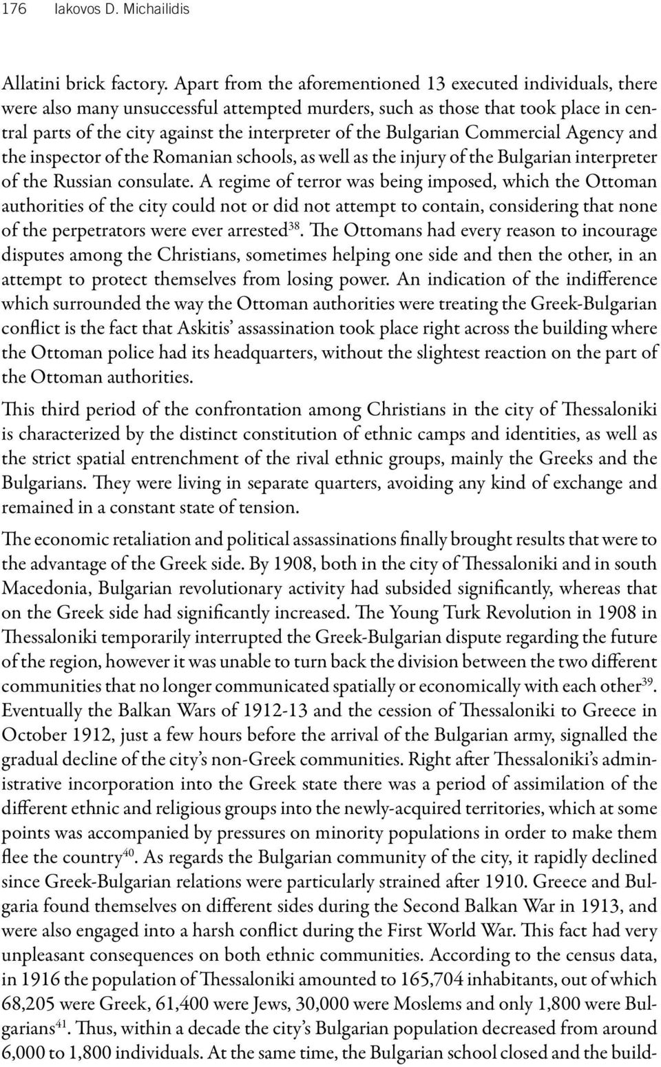 Bulgarian Commercial Agency and the inspector of the Romanian schools, as well as the injury of the Bulgarian interpreter of the Russian consulate.