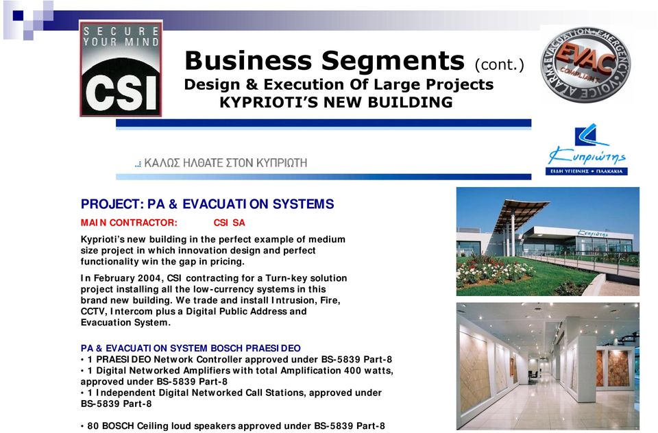 In February 2004, CSI contracting for a Turn-key solution project installing all the low-currency systems in this brand new building.