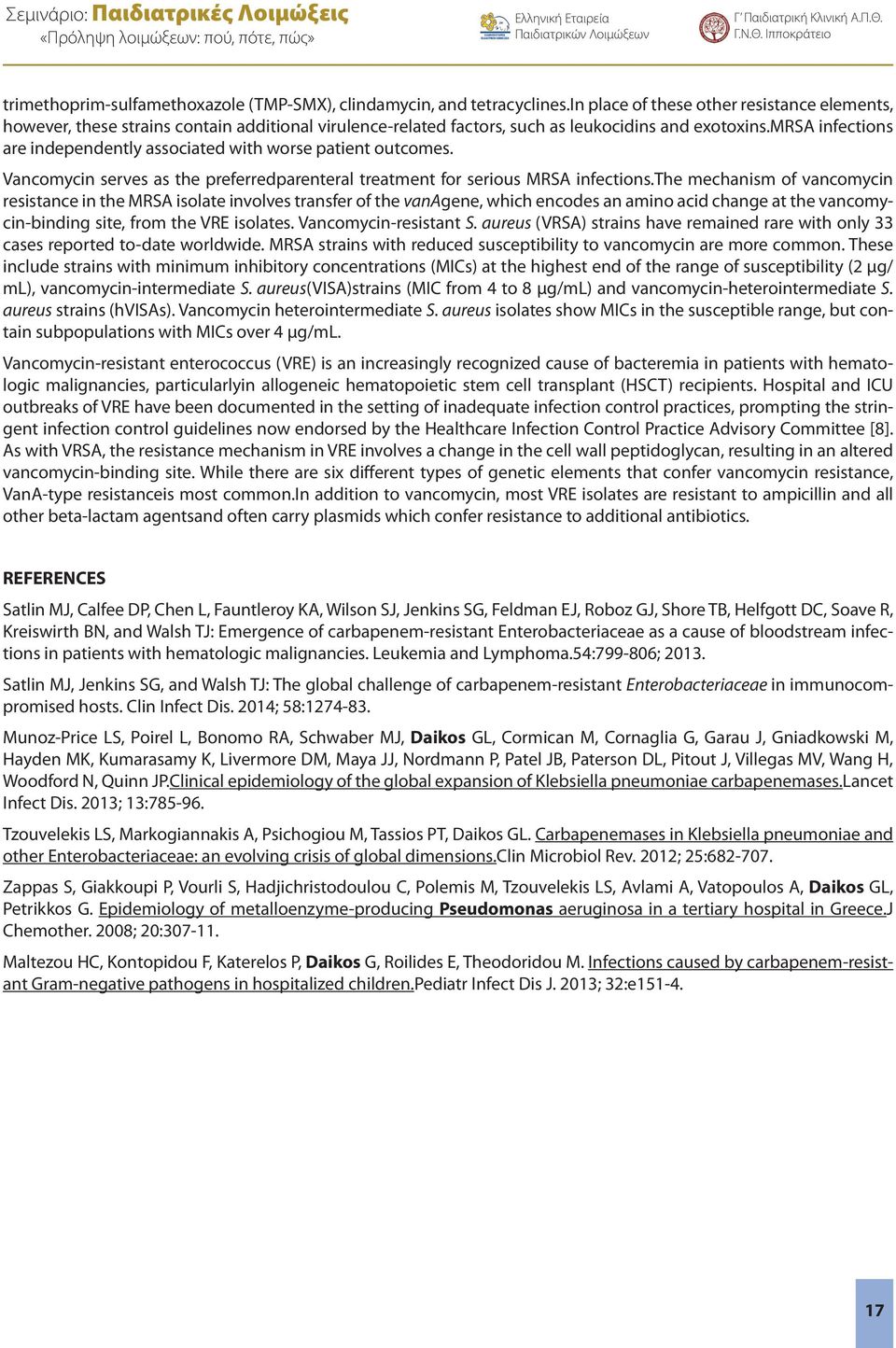 mrsa infections are independently associated with worse patient outcomes. Vancomycin serves as the preferredparenteral treatment for serious MRSA infections.