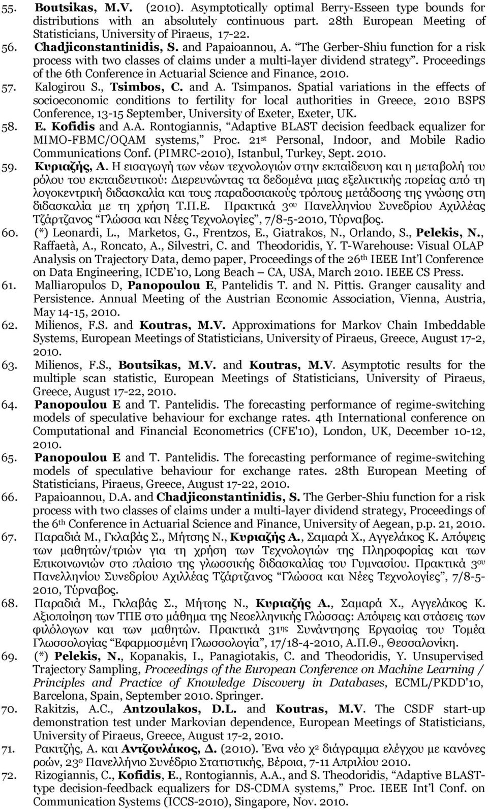 Proceedings of the 6th Conference in Actuarial Science and Finance, 2010. 57. Kalogirou S., Tsimbos, C. and A. Tsimpanos.