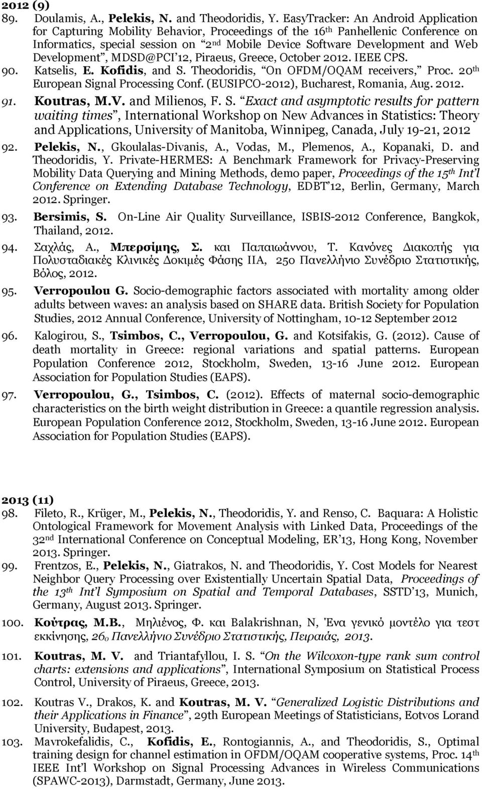 Development, MDSD@PCI 12, Piraeus, Greece, October 2012. IEEE CPS. 90. Katselis, E. Kofidis, and S. Theodoridis, On OFDM/OQAM receivers, Proc. 20 th European Signal Processing Conf.