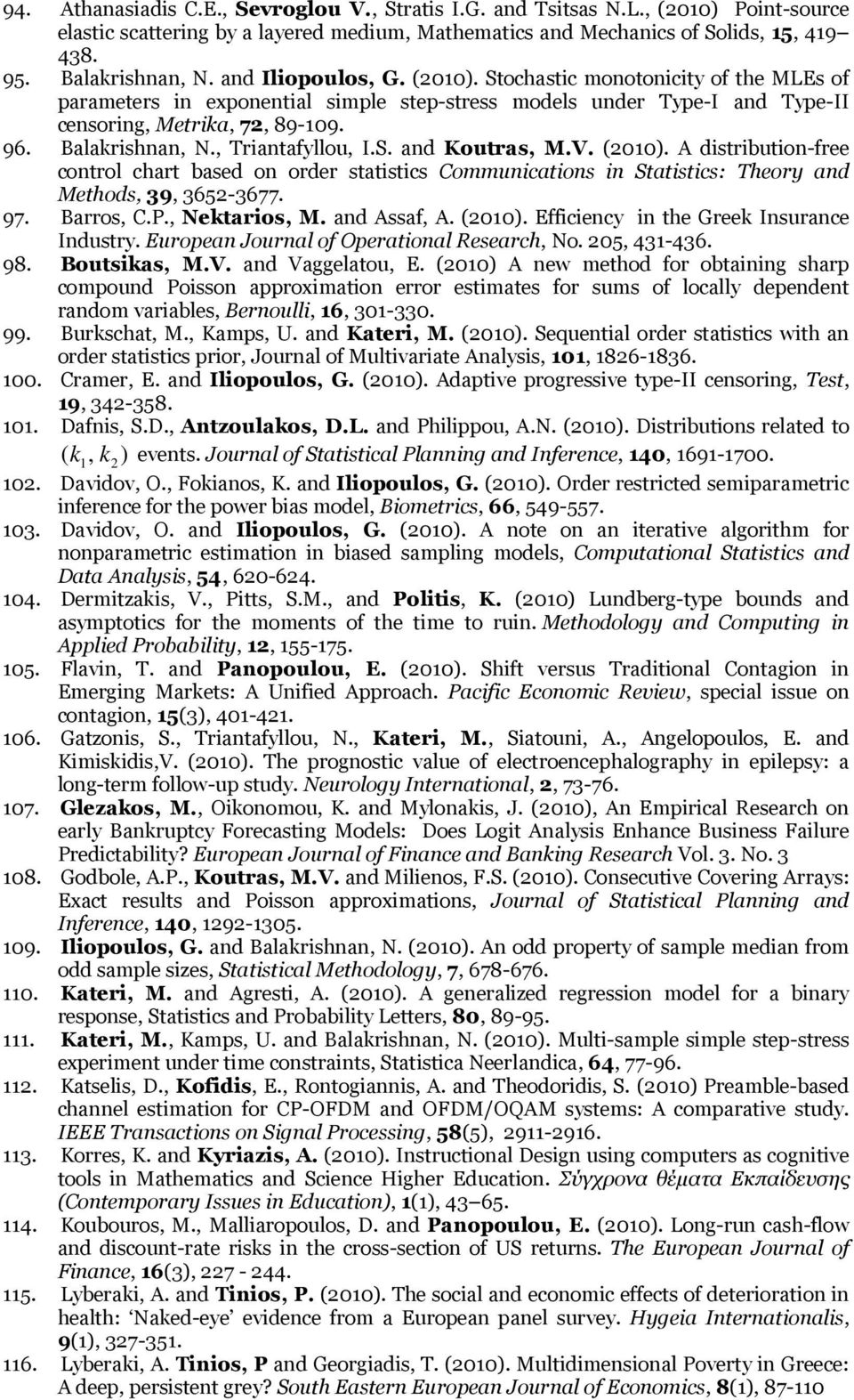 , Triantafyllou, I.S. and Koutras, M.V. (2010). A distribution-free control chart based on order statistics Communications in Statistics: Theory and Methods, 39, 3652-3677. 97. Barros, C.P.