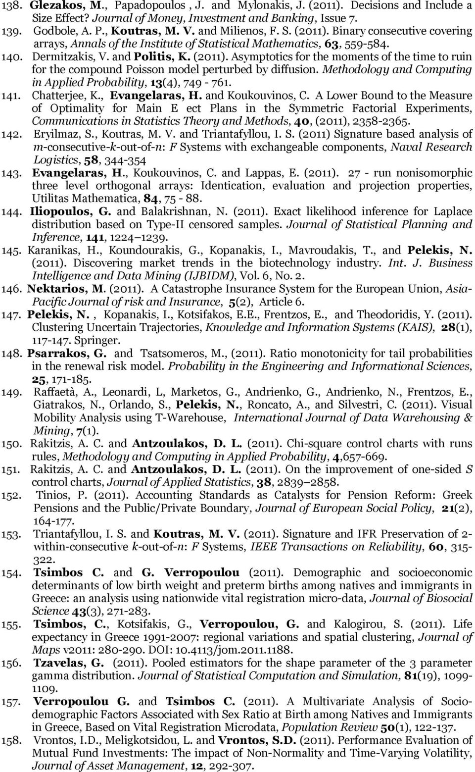 Methodology and Computing in Applied Probability, 13(4), 749-761. 141. Chatterjee, K., Evangelaras, H. and Koukouvinos, C.