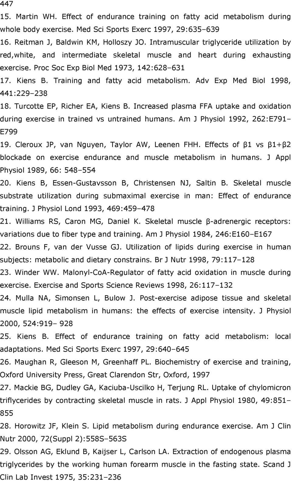 Training and fatty acid metabolism. Adv Exp Med Biol 1998, 441:229 238 18. Turcotte EP, Richer EA, Kiens B. Increased plasma FFA uptake and oxidation during exercise in trained vs untrained humans.