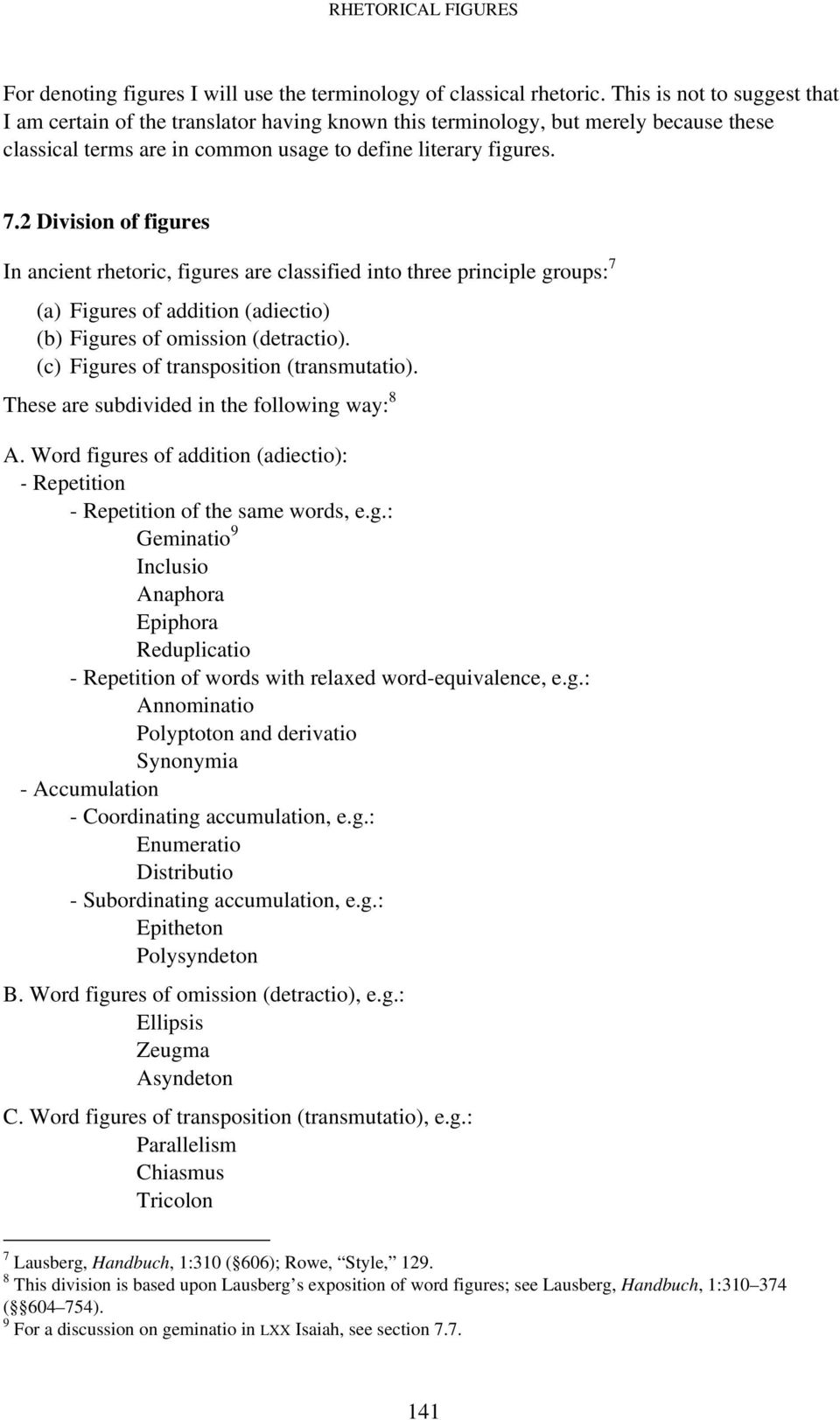 2 Division of figures In ancient rhetoric, figures are classified into three principle groups: 7 (a) Figures of addition (adiectio) (b) Figures of omission (detractio).