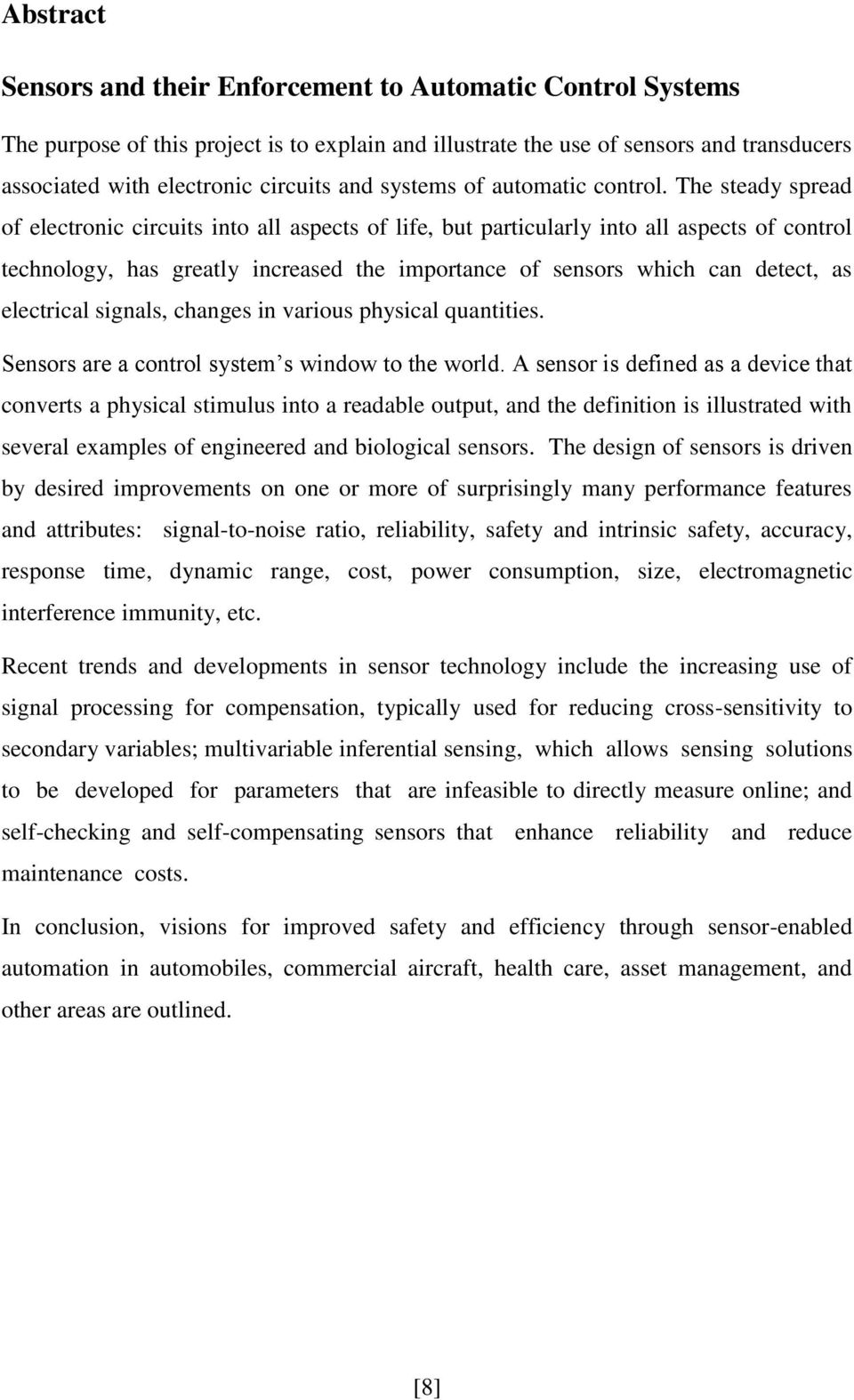 The steady spread of electronic circuits into all aspects of life, but particularly into all aspects of control technology, has greatly increased the importance of sensors which can detect, as