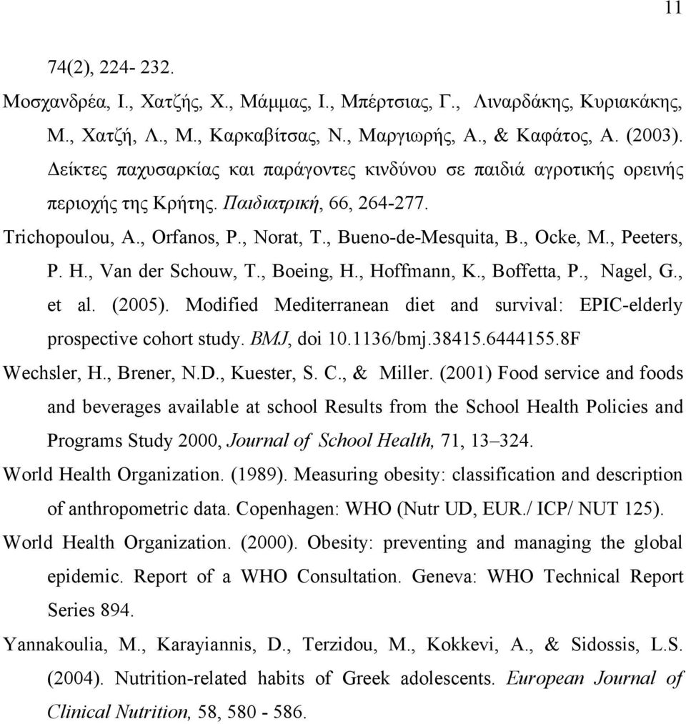 , Peeters, P. H., Van der Schouw, T., Boeing, H., Hoffmann, K., Boffetta, P., Nagel, G., et al. (2005). Modified Mediterranean diet and survival: EPIC-elderly prospective cohort study. BMJ, doi 10.