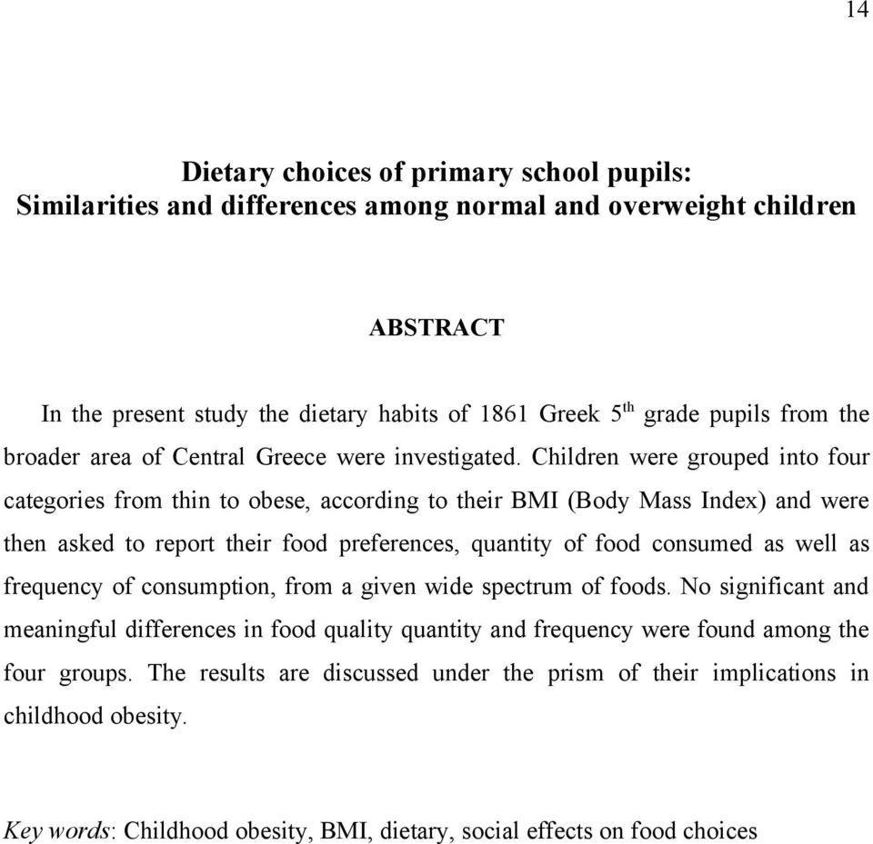 Children were grouped into four categories from thin to obese, according to their BMI (Body Mass Index) and were then asked to report their food preferences, quantity of food consumed as well as