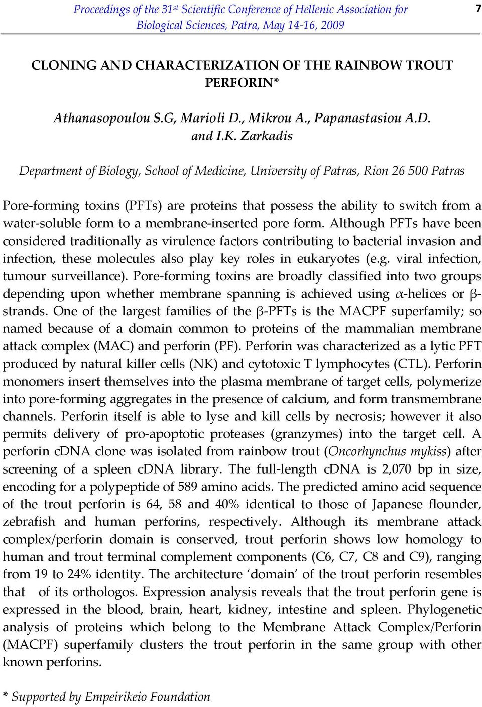 Zarkadis Department of Biology, School of Medicine, University of Patras, Rion 26 500 Patras Pore-forming toxins (PFTs) are proteins that possess the ability to switch from a water-soluble form to a