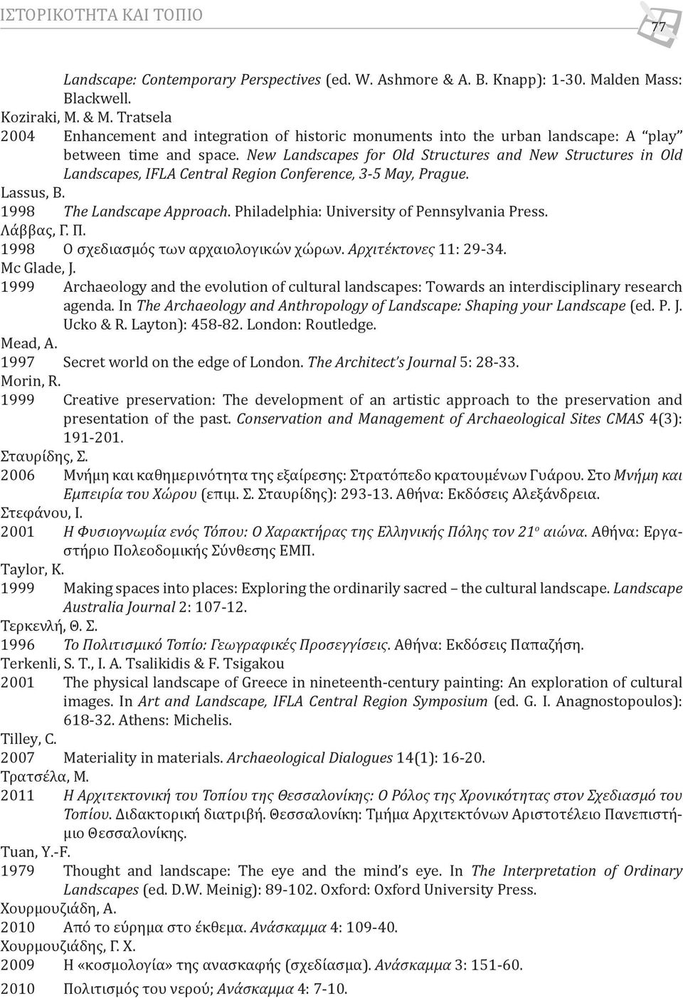 New Landscapes for Old Structures and New Structures in Old Landscapes, IFLA Central Region Conference, 3-5 May, Prague. Lassus, B. 1998 The Landscape Approach.