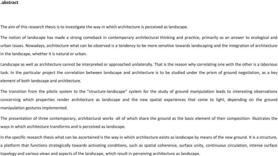 Nowadays, architecture what can be observed is a tendency to be more sensitive towards landscaping and the integration of architecture in the landscape, whether it is natural or urban.