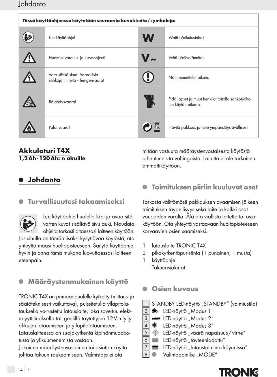 Hävitä pakkaus a laite ympäristöystävällisesti!