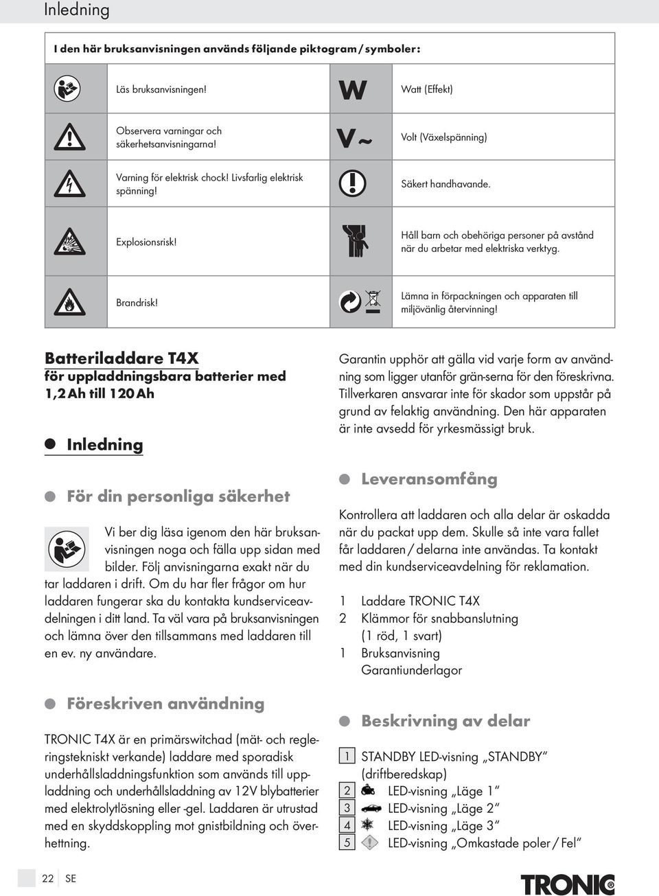 Håll barn och obehöriga personer på avstånd när du arbetar med elektriska verktyg. Brandrisk! Lämna in förpackningen och apparaten till milövänlig återvinning!