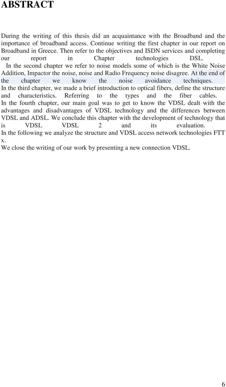 In the second chapter we refer to noise models some of which is the White Noise Addition, Impactor the noise, noise and Radio Frequency noise disagree.