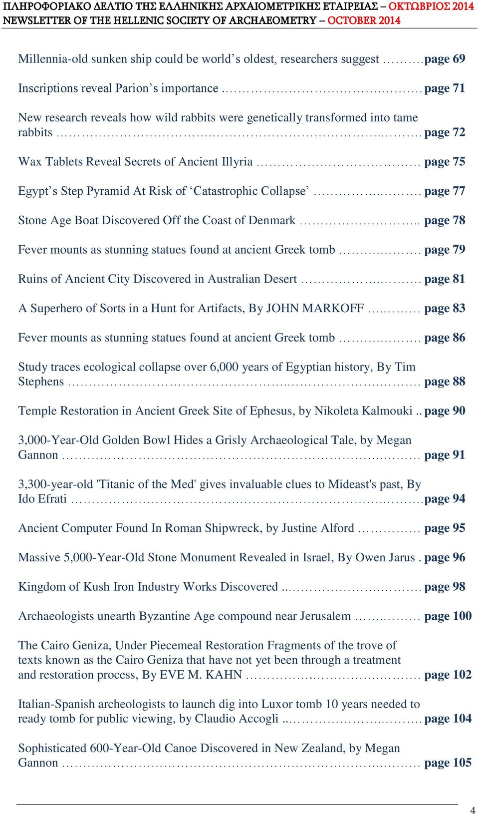 .. page 72 Wax Tablets Reveal Secrets of Ancient Illyria page 75 Egypt s Step Pyramid At Risk of Catastrophic Collapse.. page 77 Stone Age Boat Discovered Off the Coast of Denmark.