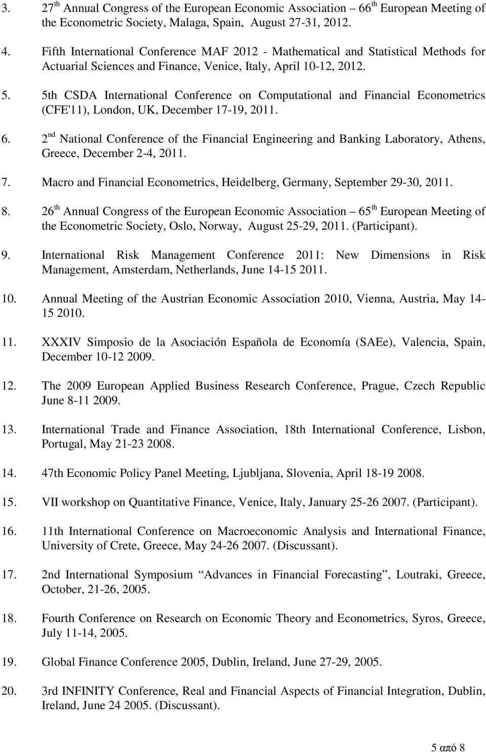 5th CSDA International Conference on Computational and Financial Econometrics (CFE'11), London, UK, December 17-19, 2011. 6.