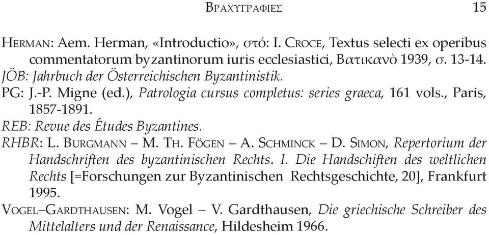 RHBR: L. Bu r g m a n n M. Th. Fö g e n A. Sc h m i n c k D. Si m o n, Repertorium der Handschriften des byzantinischen Rechts. I.