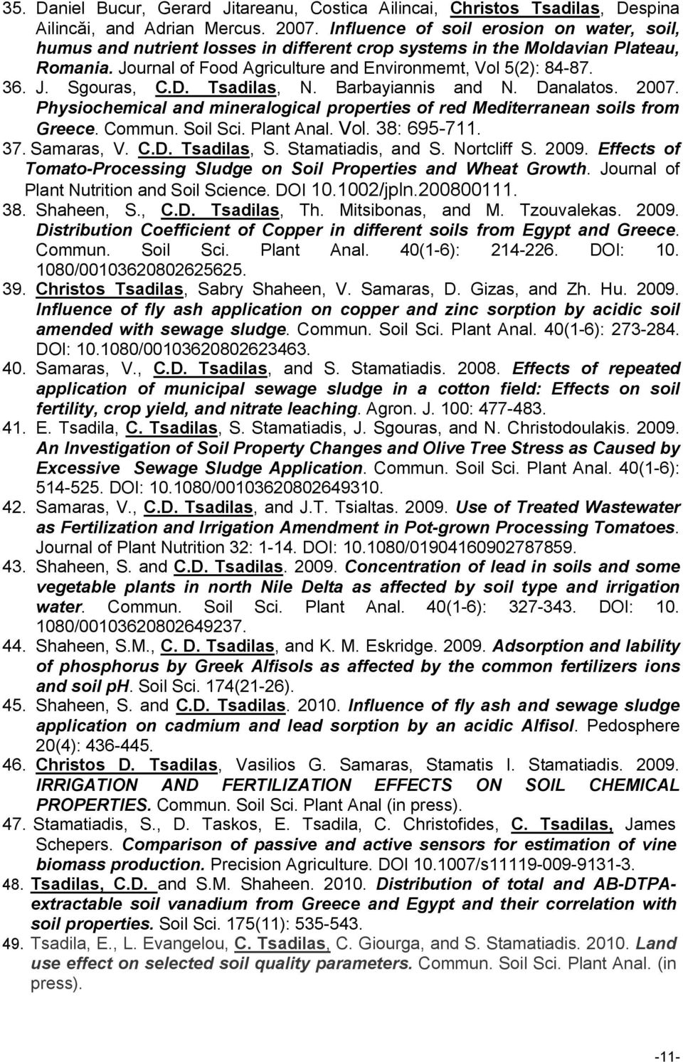 D. Tsadilas, N. Barbayiannis and N. Danalatos. 2007. Physiochemical and mineralogical properties of red Mediterranean soils from Greece. Commun. Soil Sci. Plant Anal. Vol. 38: 695-711. 37. Samaras, V.