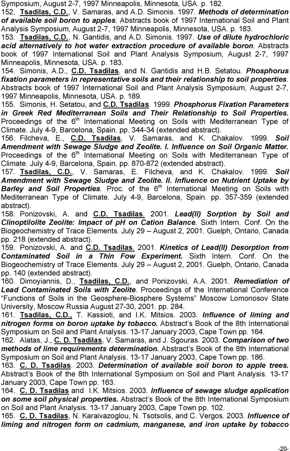 Abstracts book of 1997 International Soil and Plant Analysis Symposium, August 2-7, 1997 Minneapolis, Minnesota, USA. p. 183. 154. Simonis, A.D., C.D. Tsadilas, and N. Gantidis and H.B. Setatou.