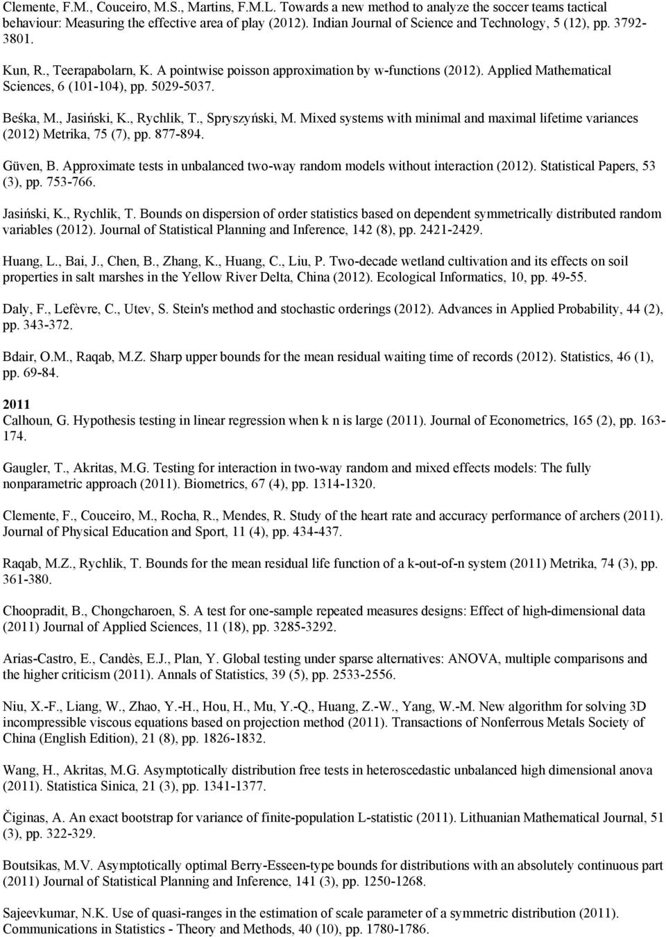 5029-5037. Beśka, M., Jasiński, K., Rychlik, T., Spryszyński, M. Mixed systems with minimal and maximal lifetime variances (2012) Metrika, 75 (7), pp. 877-894. Güven, B.