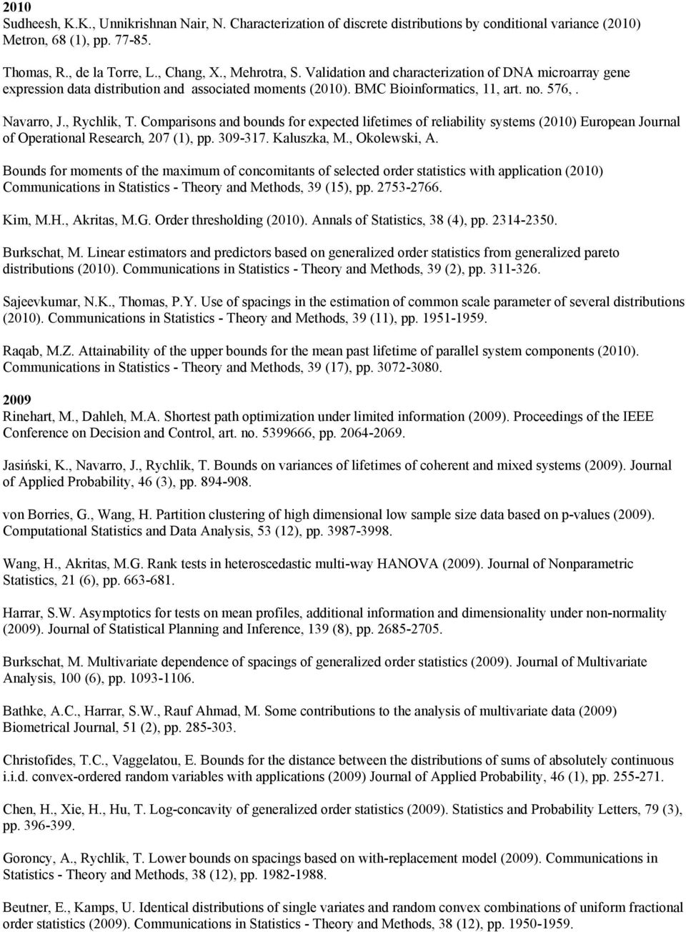 Comparisons and bounds for expected lifetimes of reliability systems (2010) European Journal of Operational Research, 207 (1), pp. 309-317. Kaluszka, M., Okolewski, A.