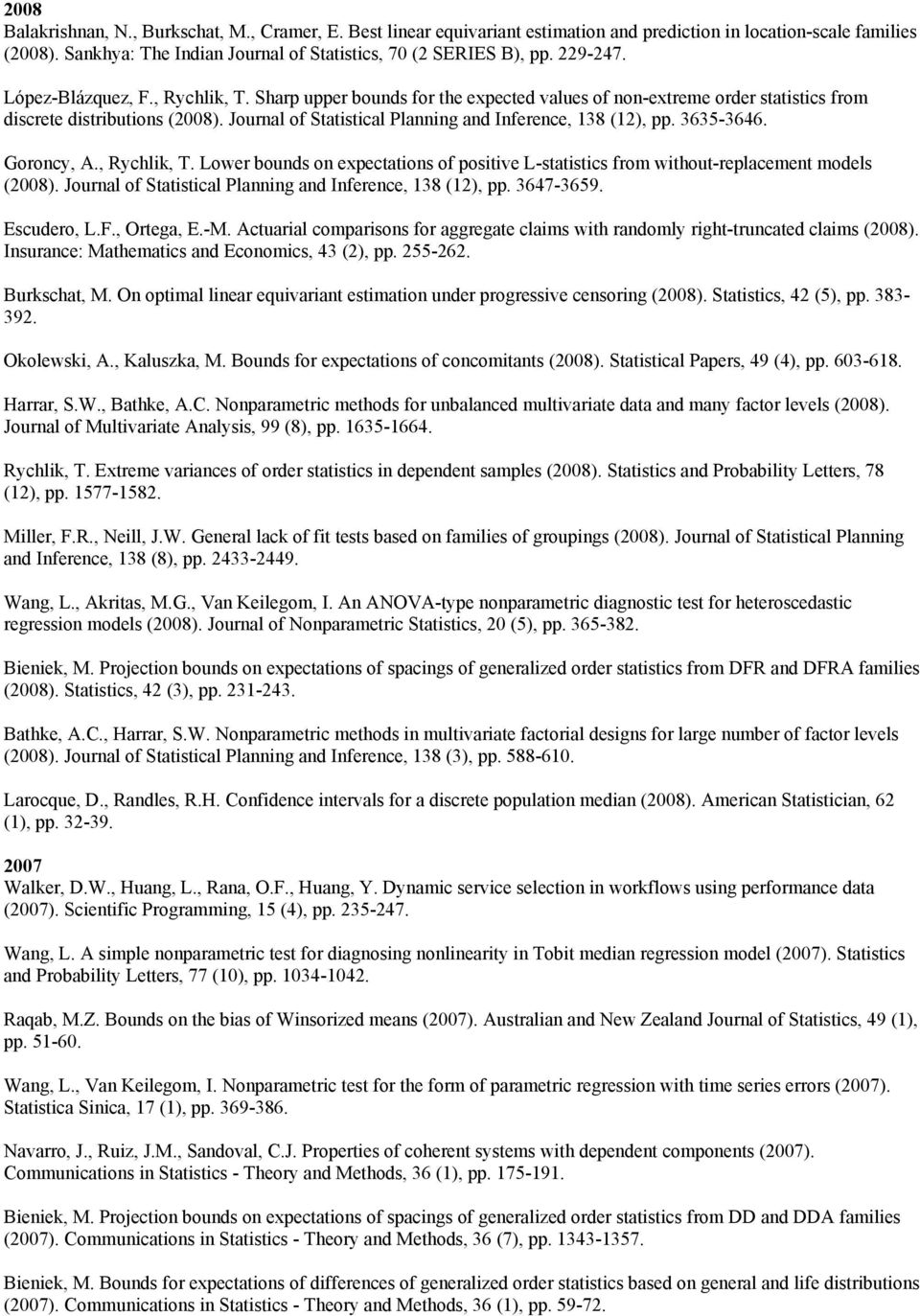 Journal of Statistical Planning and Inference, 138 (12), pp. 3635-3646. Goroncy, A., Rychlik, T. Lower bounds on expectations of positive L-statistics from without-replacement models (2008).