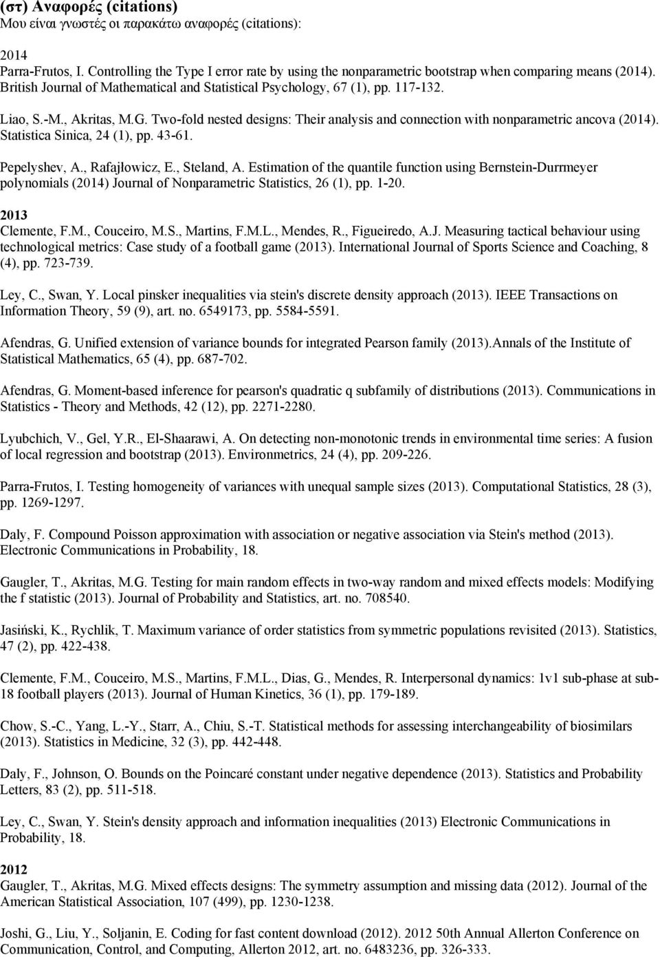 Statistica Sinica, 24 (1), pp. 43-61. Pepelyshev, A., Rafajłowicz, E., Steland, A.