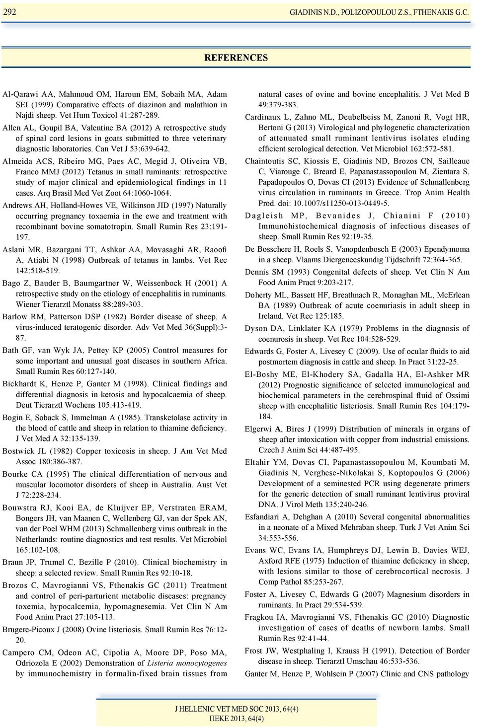 Almeida ACS, Ribeiro MG, Paes AC, Megid J, Oliveira VB, Franco MMJ (2012) Tetanus in small ruminants: retrospective study of major clinical and epidemiological findings in 11 cases.