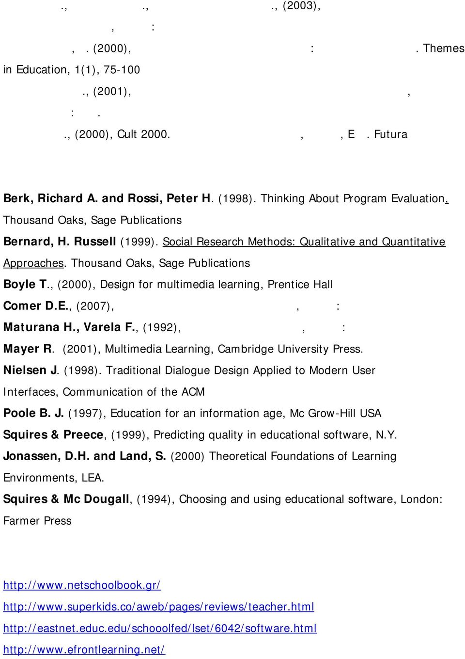 Futura Berk, Richard A. and Rossi, Peter H. (1998). Thinking About Program Evaluation, Thousand Oaks, Sage Publications Bernard, H. Russell (1999).