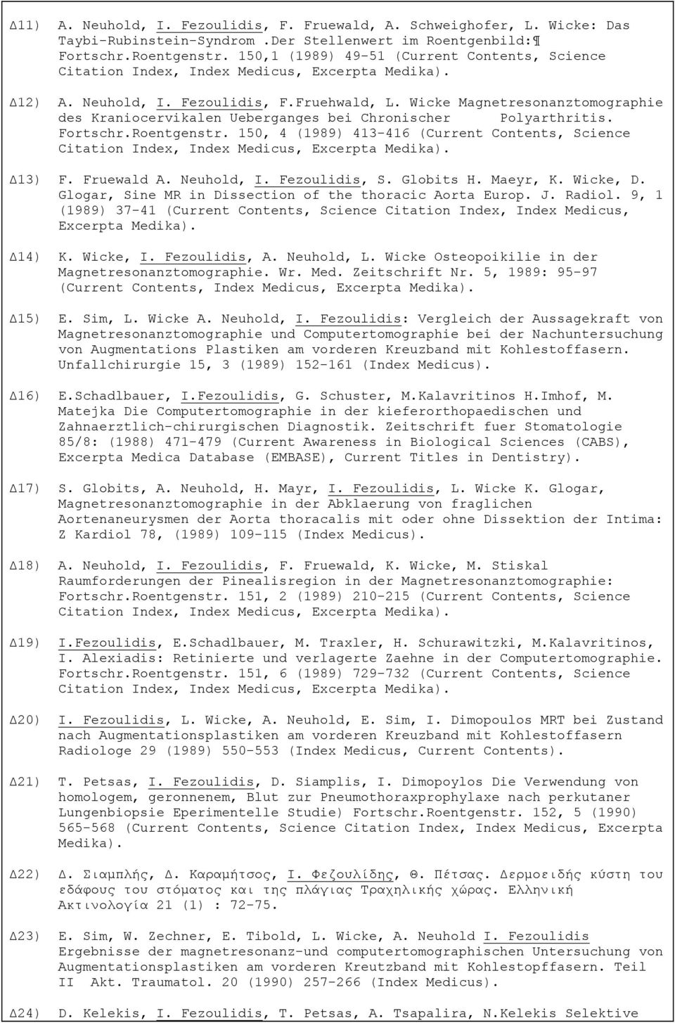 Wicke Magnetresonanztomographie des Kraniocervikalen Ueberganges bei Chronischer Polyarthritis. Fortschr.Roentgenstr.