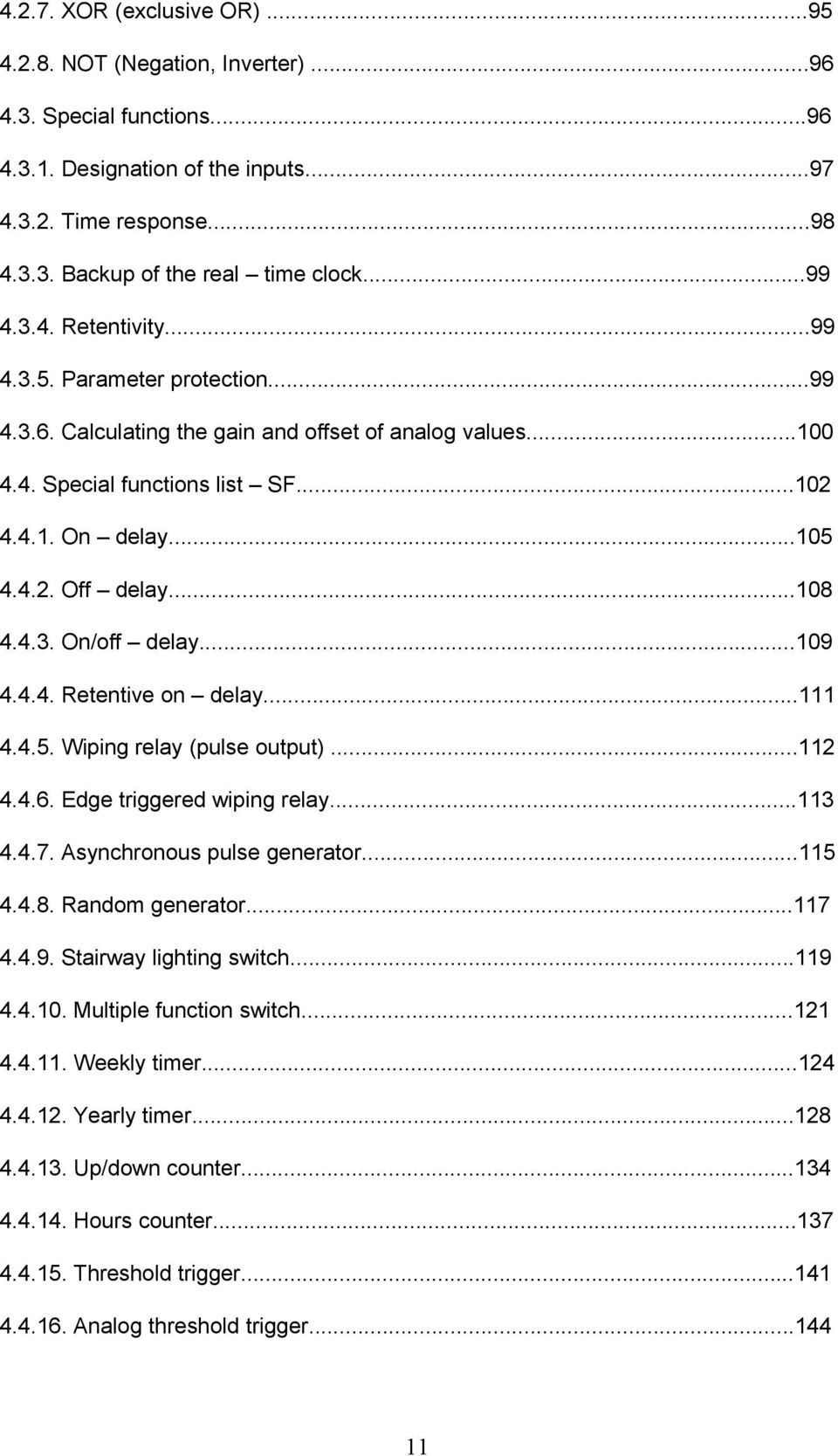 ..108 4.4.3. On/off delay...109 4.4.4. Retentive on delay...111 4.4.5. Wiping relay (pulse output)...112 4.4.6. Edge triggered wiping relay...113 4.4.7. Asynchronous pulse generator...115 4.4.8. Random generator.
