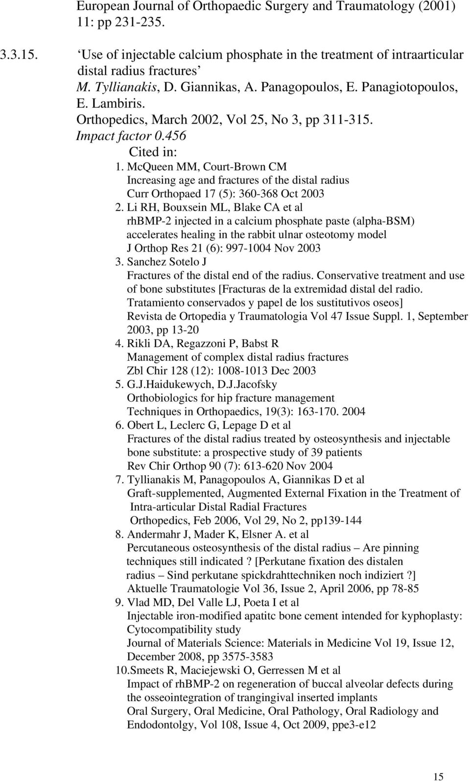 McQueen MM, Court-Brown CM Increasing age and fractures of the distal radius Curr Orthopaed 17 (5): 360-368 Oct 2003 2.