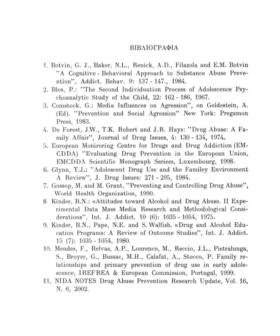 "Prevention and Social Agression New York: Pregamon Press, 1983. 4. De Forest, J.W., T.K. Robert and J.R. Hays: "Drug Abuse: A Family Affair, Journal of Drug Issues, 4: 130-134, 1974. 5.