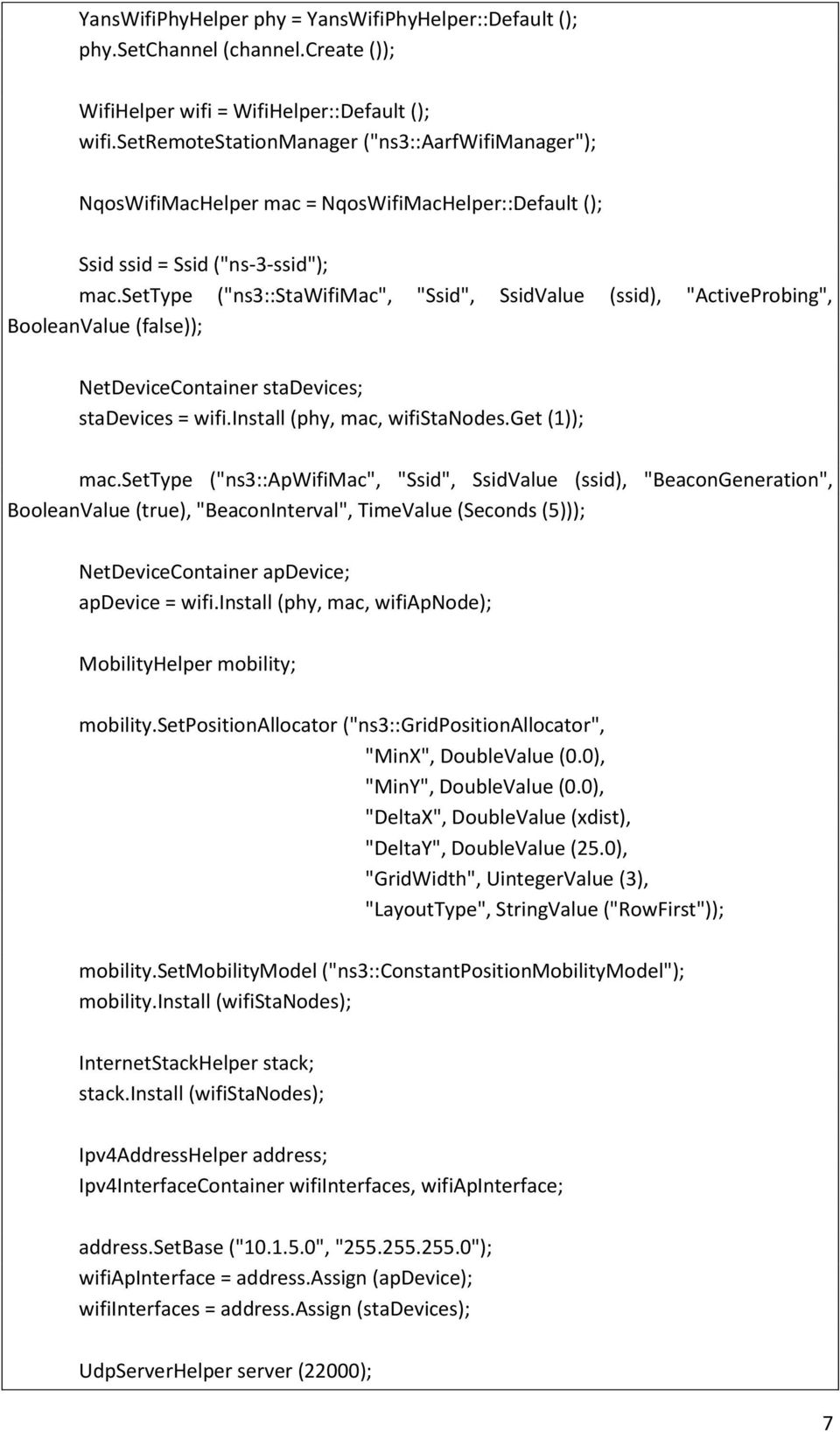 settype ("ns3::stawifimac", "Ssid", SsidValue (ssid), "ActiveProbing", BooleanValue (false)); NetDeviceContainer stadevices; stadevices = wifi.install (phy, mac, wifistanodes.get (1)); mac.
