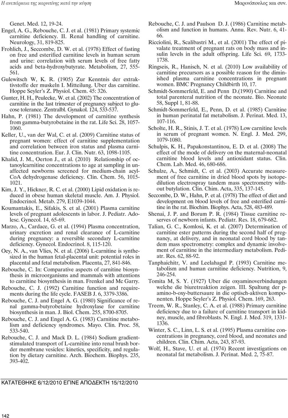 (1978) Effect of fasting on free and esterified carnitine levels in human serum and urine: correlation with serum levels of free fatty acids and beta-hydroxybutyrate. Metabolism, 27, 555-561.