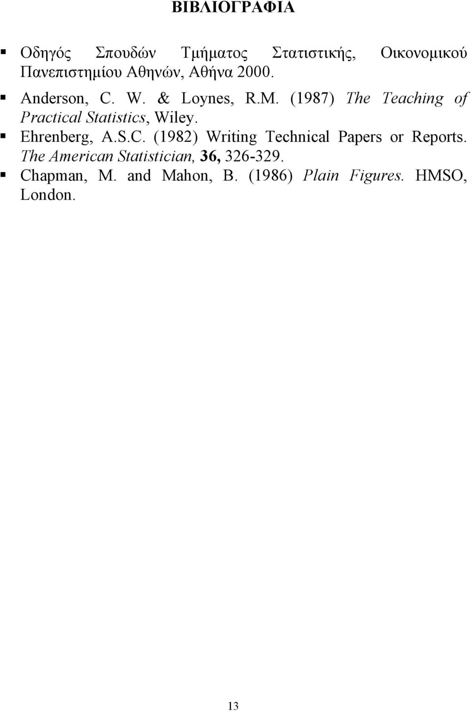 (1987) The Teaching of Practical Statistics, Wiley. Ehrenberg, A.S.C.