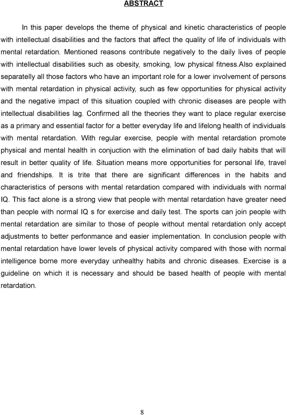 also explained separatelly all those factors who have an important role for a lower involvement of persons with mental retardation in physical activity, such as few opportunities for physical