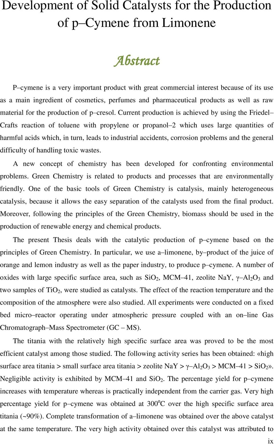 Current production is achieved by using the Friedel Crafts reaction of toluene with propylene or propanol 2 which uses large quantities of harmful acids which, in turn, leads to industrial accidents,