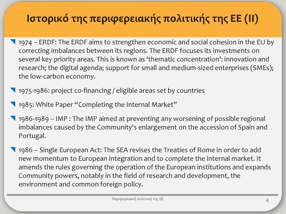 This is known as thematic concentration : innovation and research; the digital agenda; support for small and medium-sized enterprises (SMEs); the low-carbon economy.