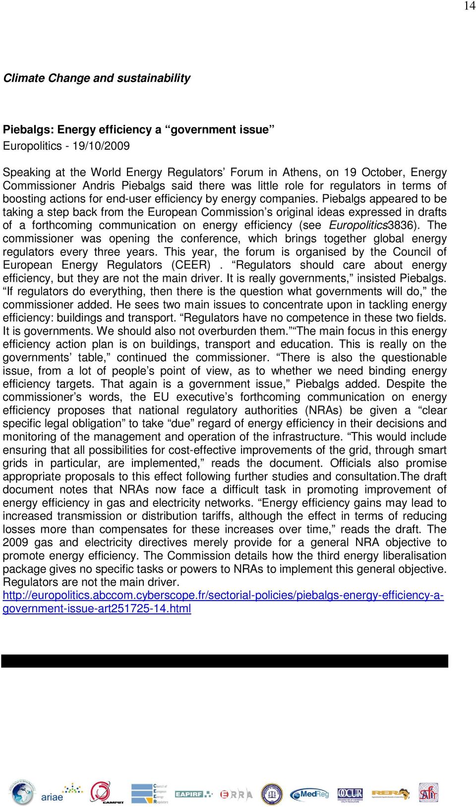 Piebalgs appeared to be taking a step back from the European Commission s original ideas expressed in drafts of a forthcoming communication on energy efficiency (see Europolitics3836).