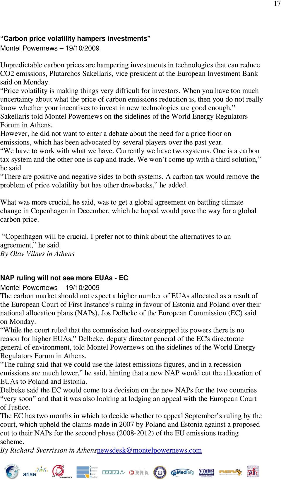 When you have too much uncertainty about what the price of carbon emissions reduction is, then you do not really know whether your incentives to invest in new technologies are good enough, Sakellaris