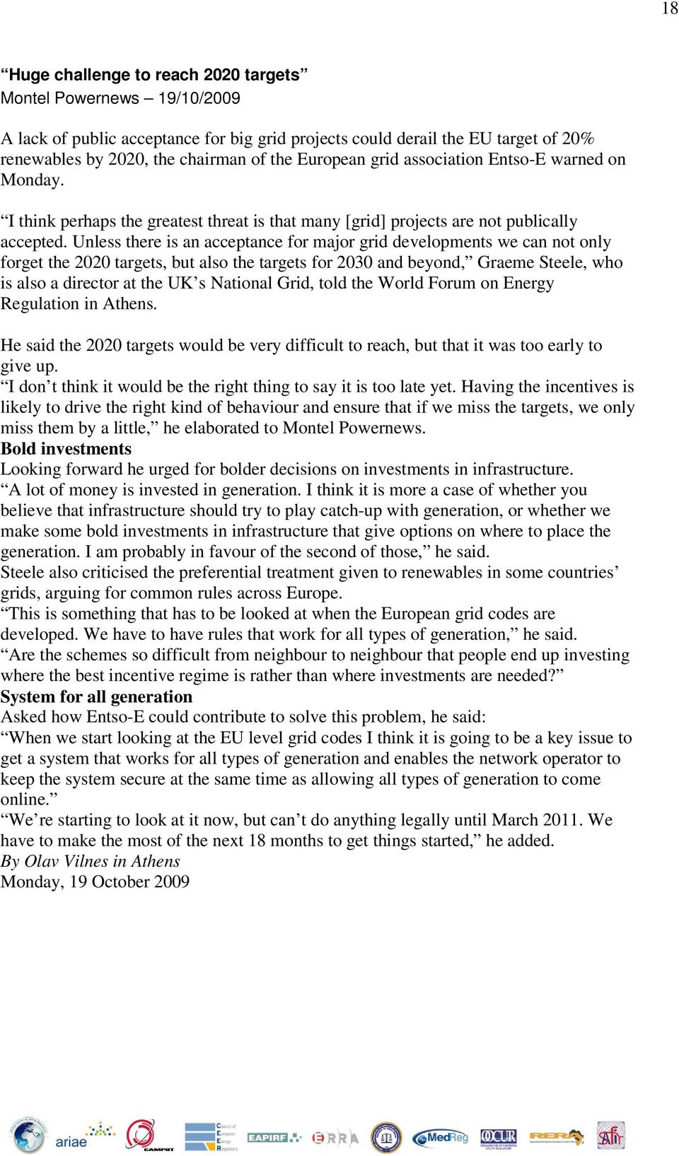 Unless there is an acceptance for major grid developments we can not only forget the 2020 targets, but also the targets for 2030 and beyond, Graeme Steele, who is also a director at the UK s National