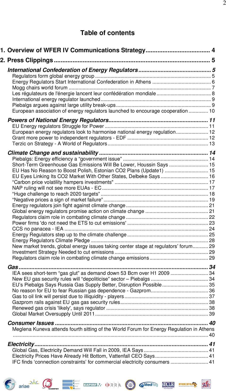 .. 8 International energy regulator launched... 9 Piebalgs argues against large utility break-ups... 9 European association of energy regulators launched to encourage cooperation.