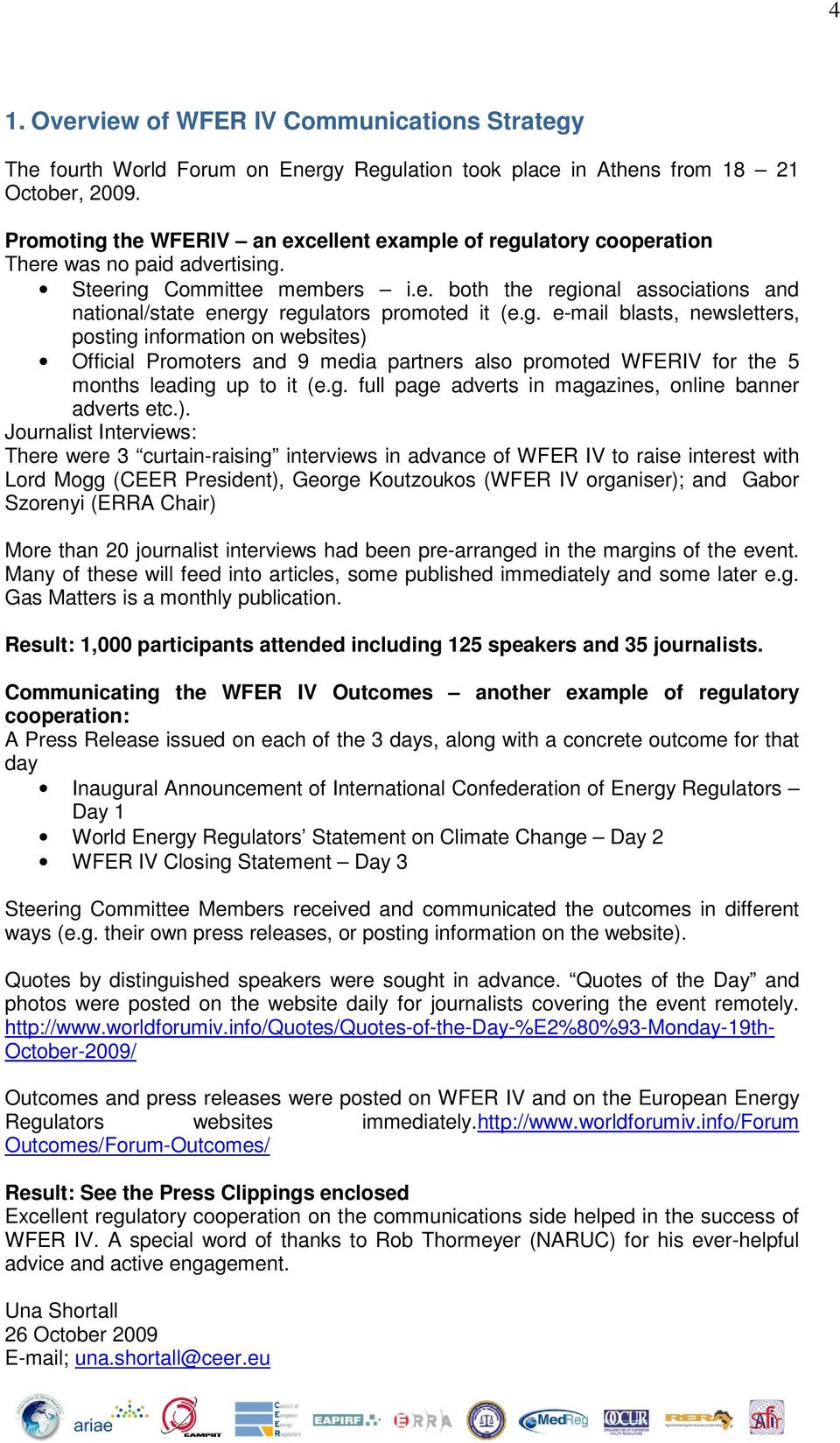 g. e-mail blasts, newsletters, posting information on websites) Official Promoters and 9 media partners also promoted WFERIV for the 5 months leading up to it (e.g. full page adverts in magazines, online banner adverts etc.